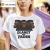 Bigfoots Planet Of Fades T Shirt