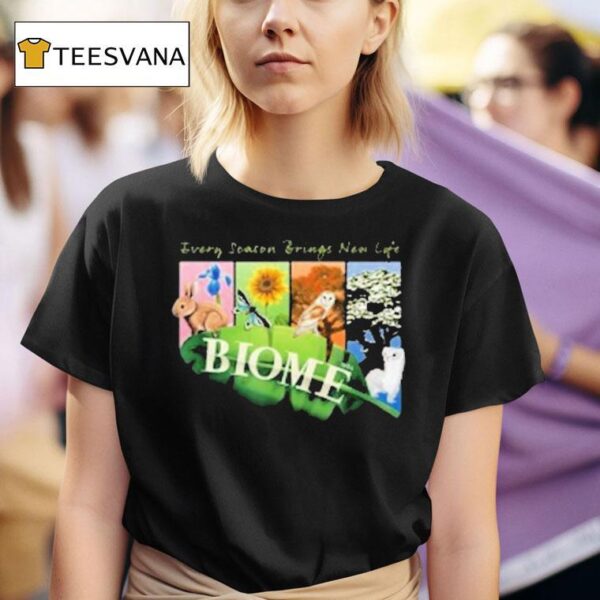 Biome Seasons Every Season Brings New Life T Shirt
