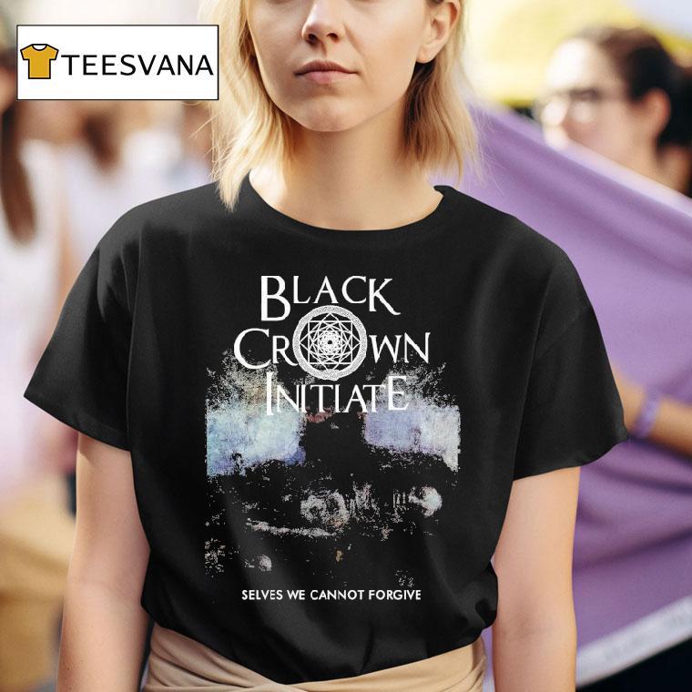 Black Crown Initiate Selves We Cannot Forgive T Shirt