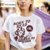 Born To Read Forced To Work T Shirt