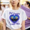 But Daddy I Love Him Tiger Kpop Demon Hunters T Shirt