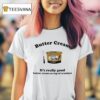 Butter Cream It S Really Good Butter Cream On Top Of Crackers T Shirt