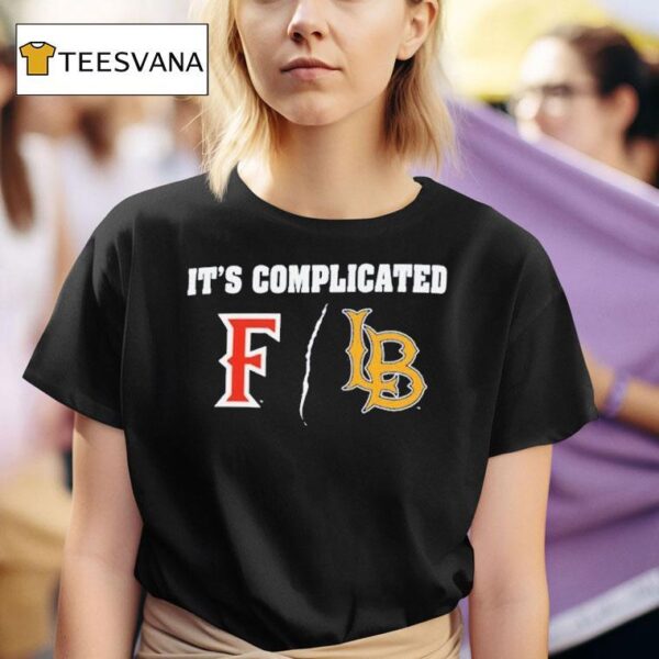 Cal State Fullerton Vs Long Beach State It S Complicated T Shirt
