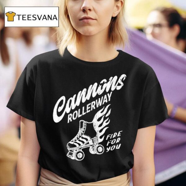 Cannons Rollerway Fire For You T Shirt