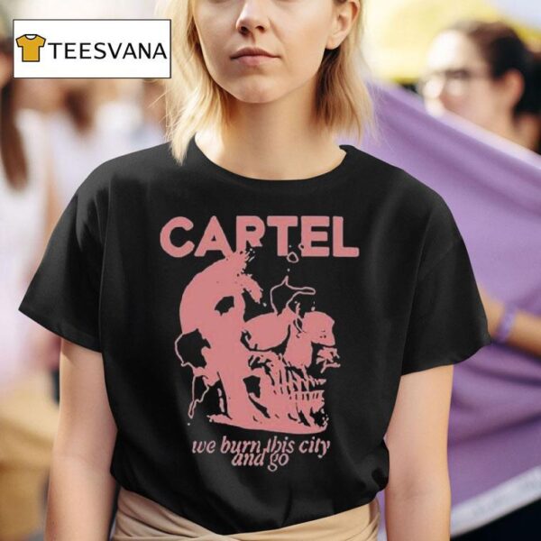 Cartel We Burn This City And Go Skull T Shirt