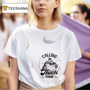 Cat Calling In Thick Today T Shirt