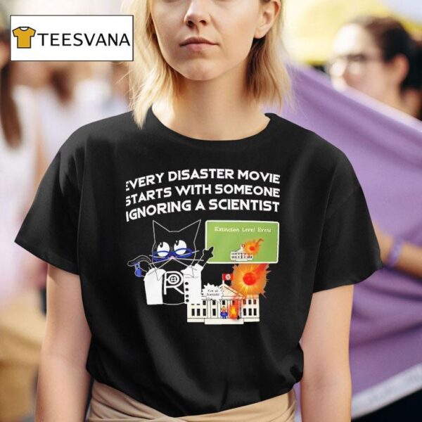 Cat Every Disaster Movie Stars With Someone Ignoring A Scientis T Shirt