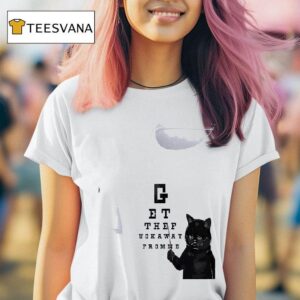 Cat Get The Fuckway From Me T Shirt
