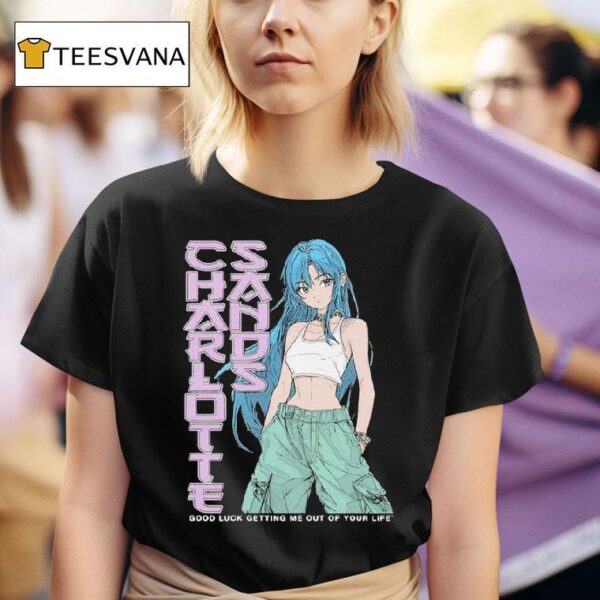Charlotte Sands Good Luck Getting Me Out Of Your Life Anime T Shirt
