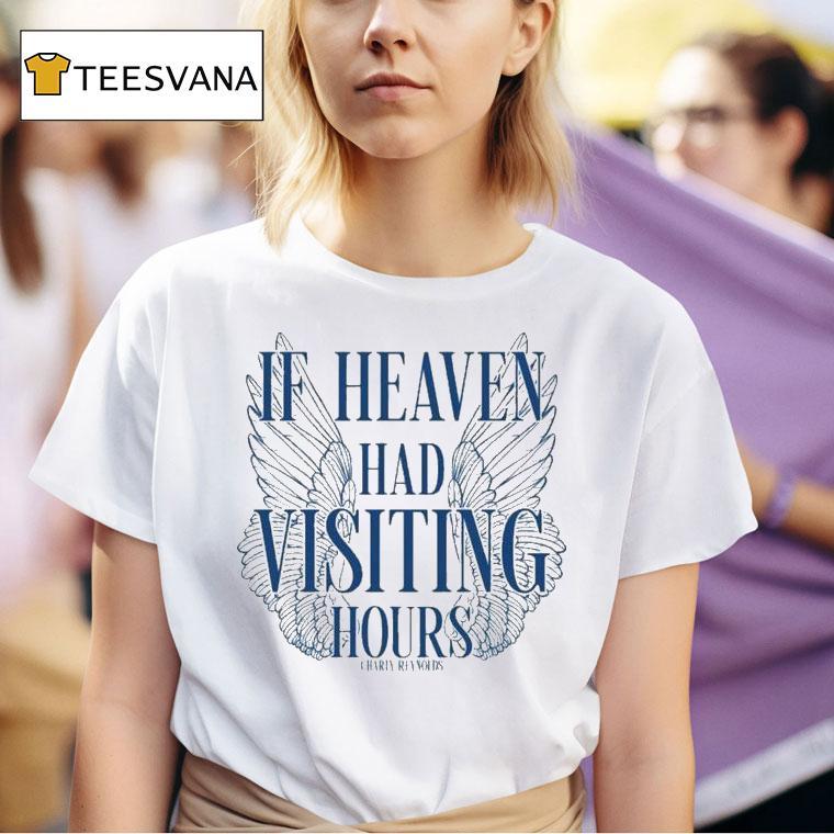 Charly Reynolds If Heaven Had Visiting Hours T Shirt