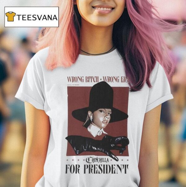 Chinchilla For President Wrong Bitch Wrong Era T Shirt