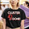 Cluster B Gone T Shirt