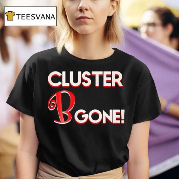 Cluster B Gone T Shirt