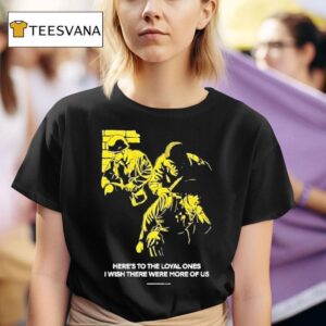 Conservative Military Image Here S To The Loyal Ones I Wish There Were More Of Us T Shirt