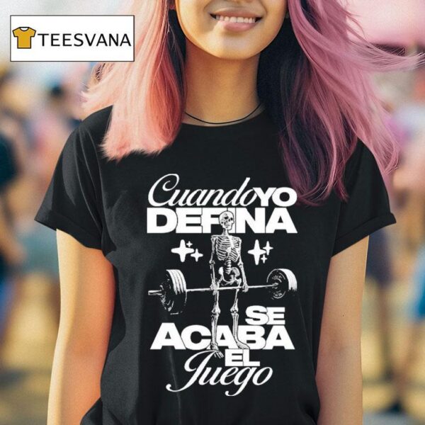 Cuando Yo Defina Se Acaba El Juego When I Define The Game Is Over Skeleton T Shirt