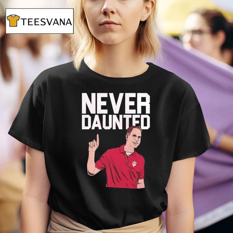Curt Cignetti Never Daunted Indiana Hoosiers T Shirt