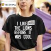Darrell Bevell I Liked The Lions Before It Was Cool T Shirt