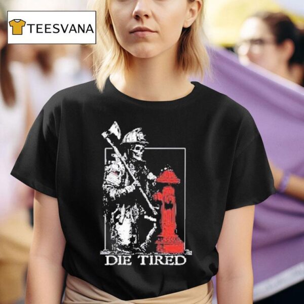 Die Tired Skeleton T Shirt
