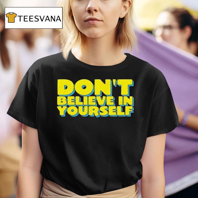 Diversity Hires Don T Believe In Yourself T Shirt