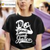 Do Good And Seek Justice T Shirt