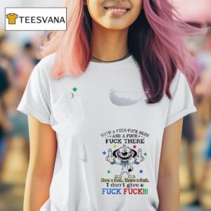 Dog With A Fuck Fuck Here And A Fuck Fuck There Here A Fuck There A Fuck T Shirt