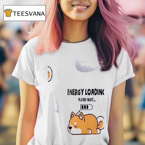 Dogs Energy Loading Please Wai T Shirt
