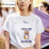 Dogs I Really Tried To Behave But There Were Too Many Other Options T Shirt