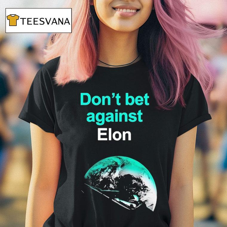 Don T Bet Against Elon T Shirt