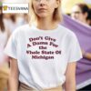 Don T Give A Damn For The Whole State Of Michigan T Shirt