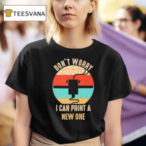 Don T Worry I Can Print A New One Vintage T Shirt