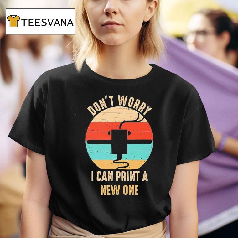 Don T Worry I Can Print A New One Vintage T Shirt