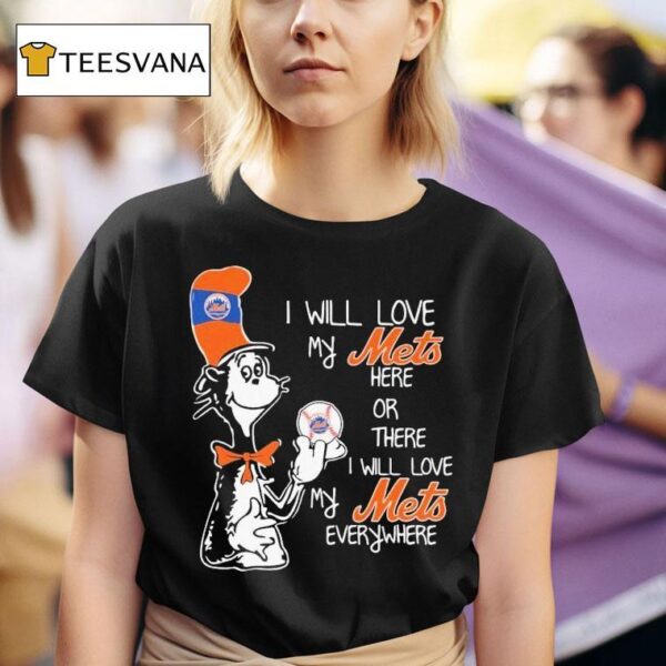 Dr Seuss I Will Love My New York Mets Here Or There I Will Love My New York Mets Everywhere T Shirt