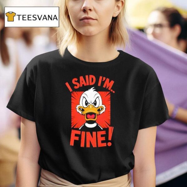 Duck I Said I M Fine T Shirt