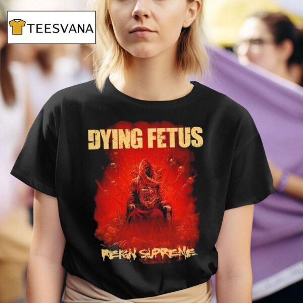 Dying Fetus Reign Supreme T Shirt