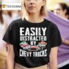 Easily Distracted By Chevy Trucks T Shirt
