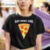 Eat More Azz Pizza T Shirt