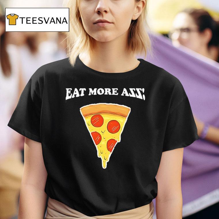 Eat More Azz Pizza T Shirt
