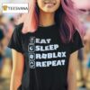 Eat Sleep Roblox Repea T Shirt