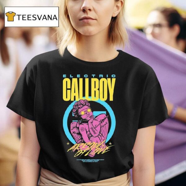 Electric Callboy Arrow Of Love I Am The One You Need I Am Sent From Above To Fill Your Empty Hearts With An Arrow Of Love T Shirt