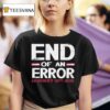 End Of An Error January Th T Shirt