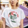 Everything If Fine Even This Dumpster Fire T Shirt