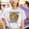 Everything Will Be Tokay T Shirt