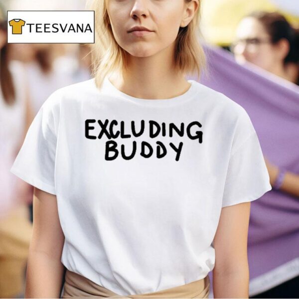 Excluding Buddy T Shirt
