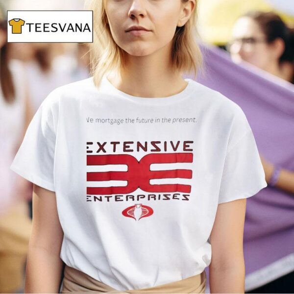 Extensive Enterprises We Mortgage The Future In The Presen T Shirt