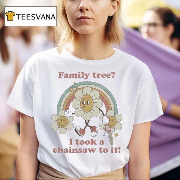 Family Tree I Took A Chainsaw To It Rainbow Sunflower T Shirt