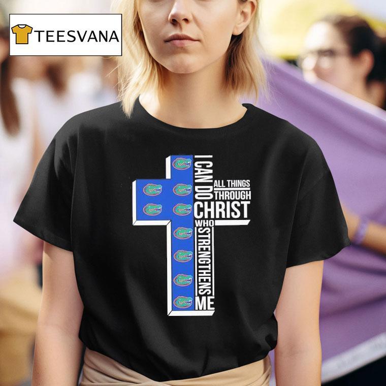 Florida Gators I Can Do All Things Through Christ Who Strengthens Me T Shirt