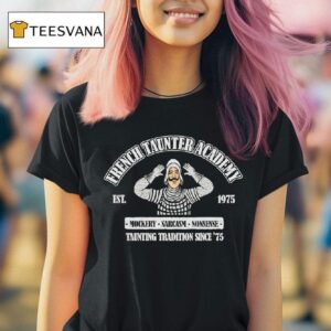French Taunter Academy Mockery Sarcasm Nonsense Taunting Tradition Since T Shirt