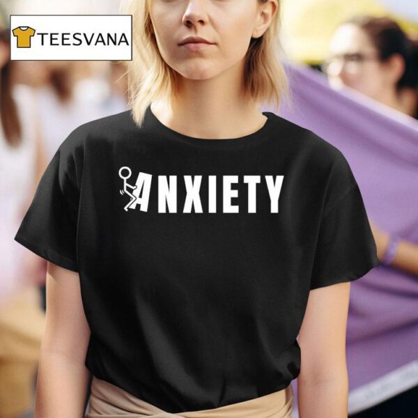 Fuck Anxiety T Shirt