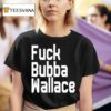 Fuck Bubba Wallace T Shirt