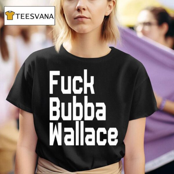 Fuck Bubba Wallace T Shirt
